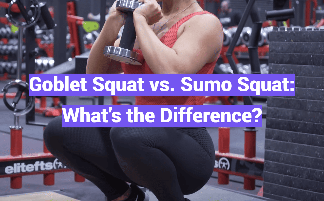 Goblet Squat vs. Sumo Squat: What’s the Difference?