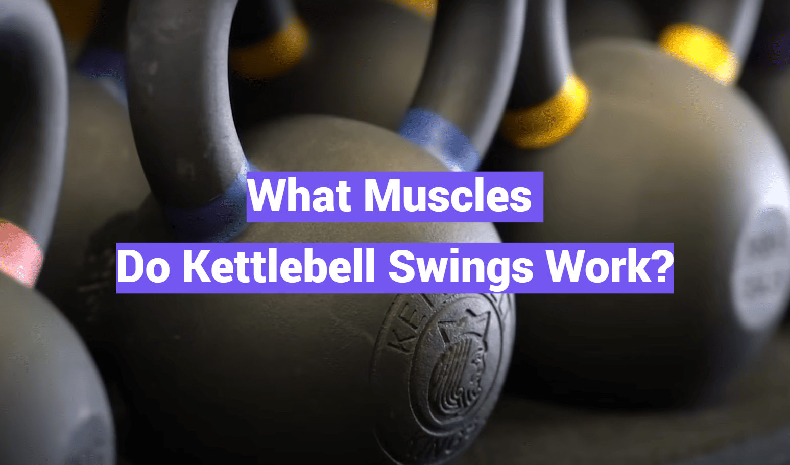 What Muscles Do Kettlebell Swings Work?