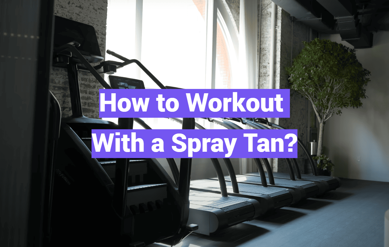 How to Workout With a Spray Tan?