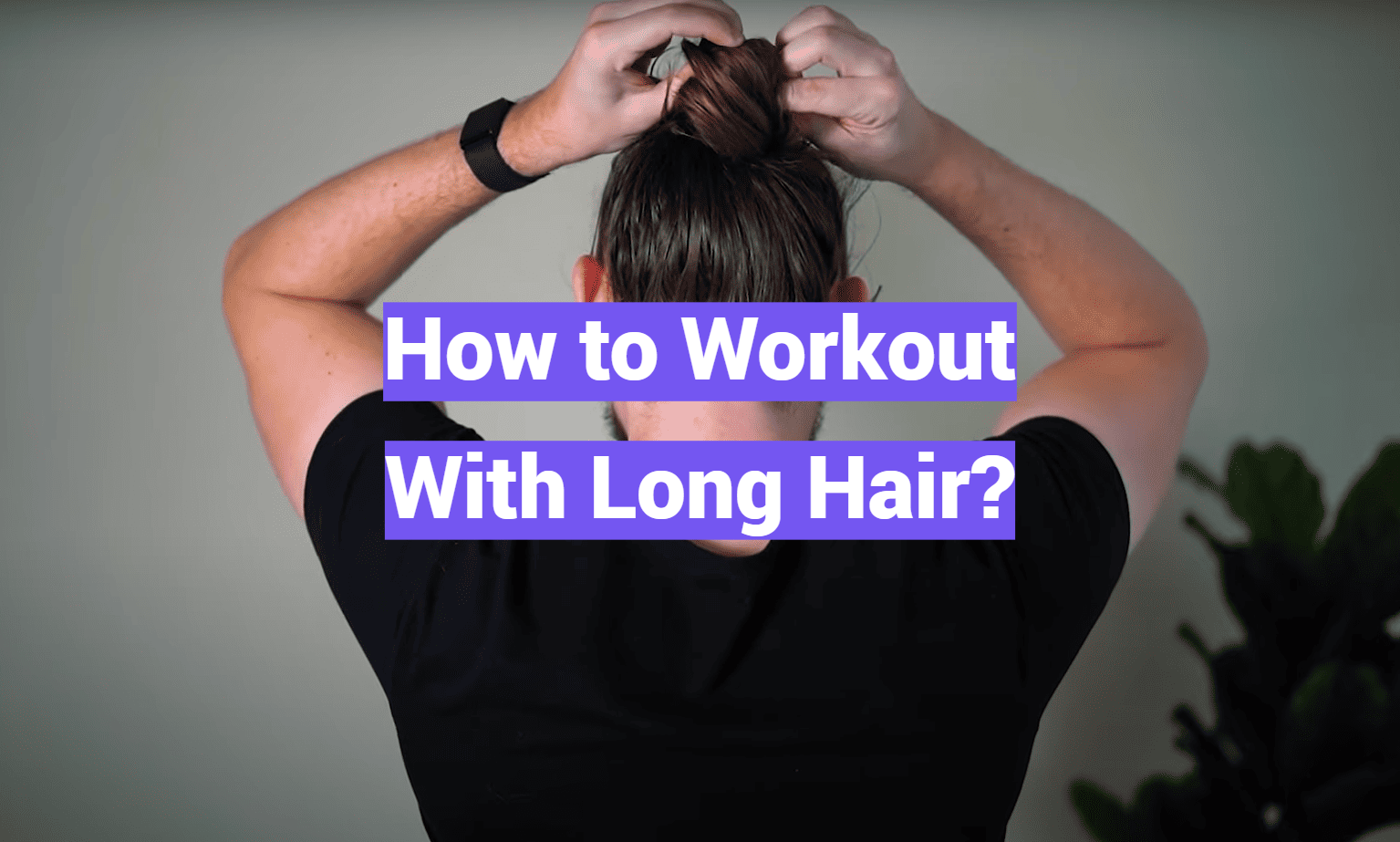 How to Workout With Long Hair?